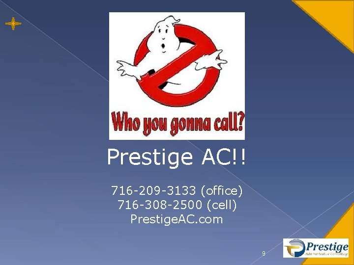 Prestige AC!! 716 -209 -3133 (office) 716 -308 -2500 (cell) Prestige. AC. com 9