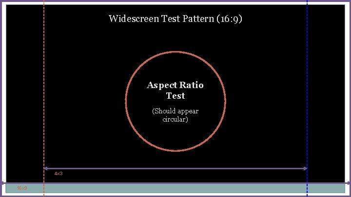 Widescreen Test Pattern (16: 9) Aspect Ratio Test (Should appear circular) 4 x 3