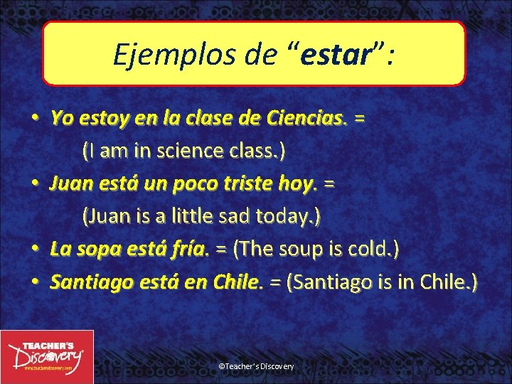 Ejemplos de “estar”: • Yo estoy en la clase de Ciencias. = (I am