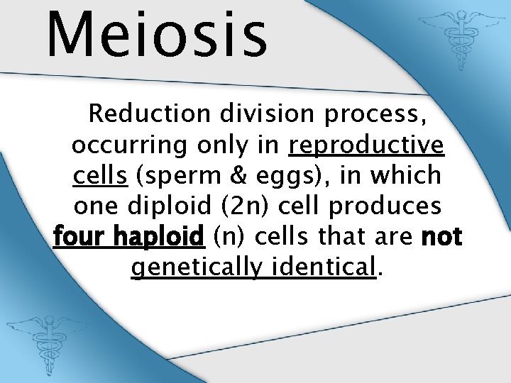 Meiosis Reduction division process, occurring only in reproductive cells (sperm & eggs), in which