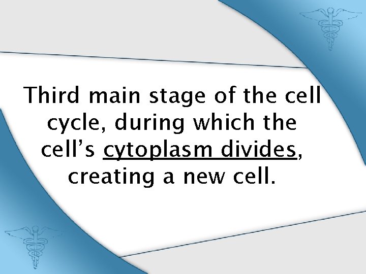 Third main stage of the cell cycle, during which the cell’s cytoplasm divides, creating