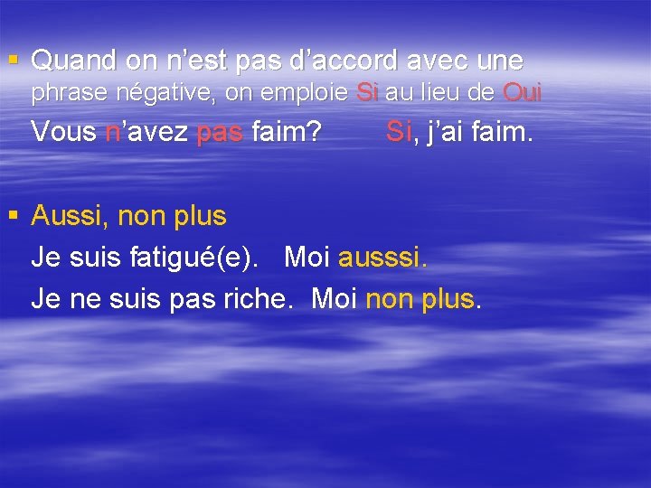 § Quand on n’est pas d’accord avec une phrase négative, on emploie Si au