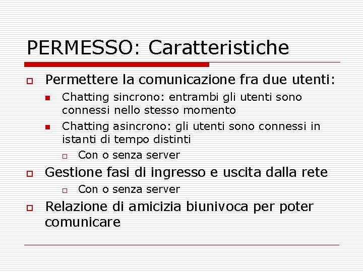 PERMESSO: Caratteristiche o Permettere la comunicazione fra due utenti: n n o Chatting sincrono: