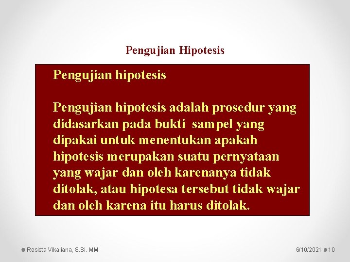 Pengujian Hipotesis Pengujian hipotesis adalah prosedur yang didasarkan pada bukti sampel yang dipakai untuk