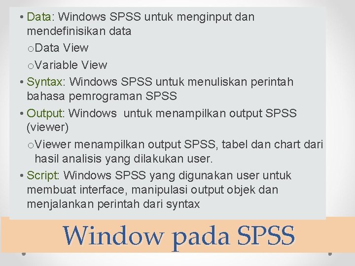  • Data: Windows SPSS untuk menginput dan mendefinisikan data o. Data View o.