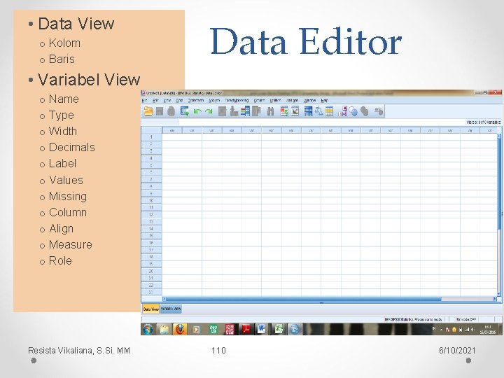  • Data View o Kolom o Baris Data Editor • Variabel View o