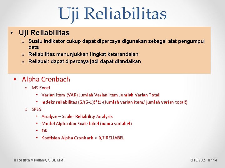 Uji Reliabilitas • Uji Reliabilitas o Suatu indikator cukup dapat dipercaya digunakan sebagai alat