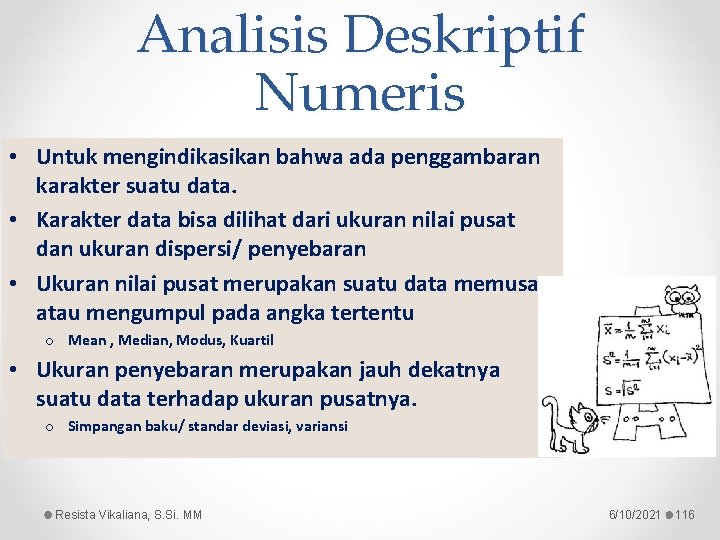 Analisis Deskriptif Numeris • Untuk mengindikasikan bahwa ada penggambaran karakter suatu data. • Karakter