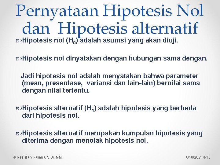 Pernyataan Hipotesis Nol dan Hipotesis alternatif Hipotesis nol (H 0) adalah asumsi yang akan