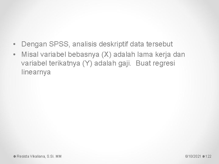  • Dengan SPSS, analisis deskriptif data tersebut • Misal variabel bebasnya (X) adalah
