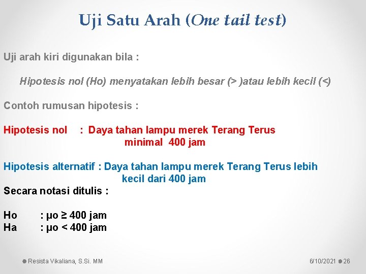 Uji Satu Arah (One tail test) Uji arah kiri digunakan bila : Hipotesis nol