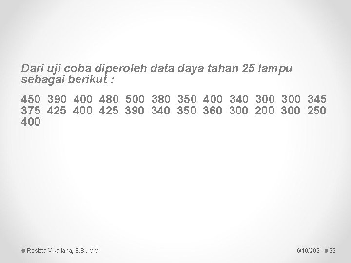 Dari uji coba diperoleh data daya tahan 25 lampu sebagai berikut : 450 390