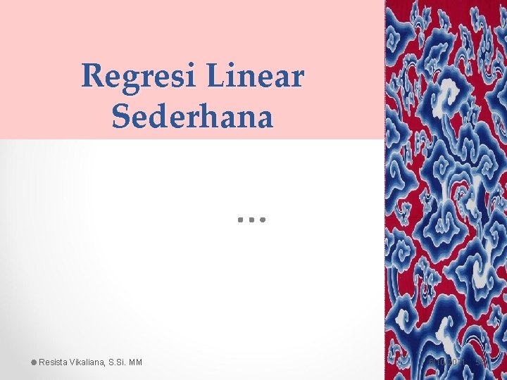 Regresi Linear Sederhana Resista Vikaliana, S. Si. MM 6/10/2021 56 