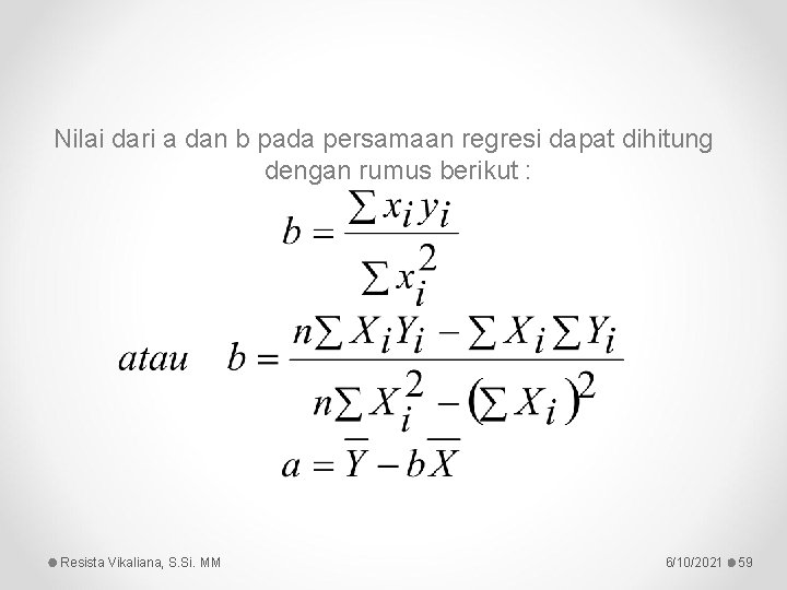 Nilai dari a dan b pada persamaan regresi dapat dihitung dengan rumus berikut :