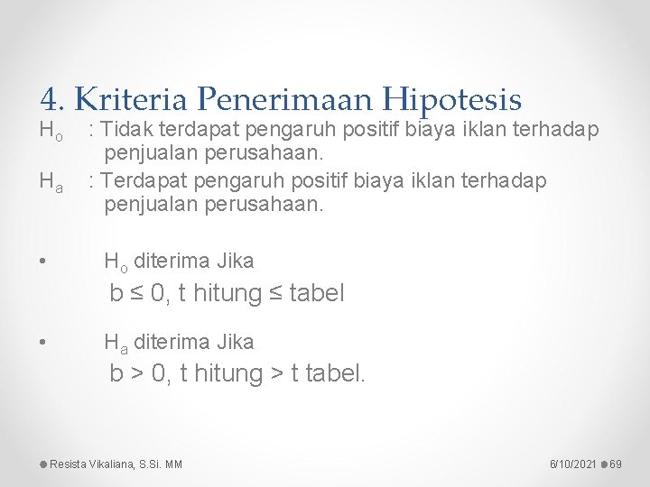 4. Kriteria Penerimaan Hipotesis Ho Ha • : Tidak terdapat pengaruh positif biaya iklan