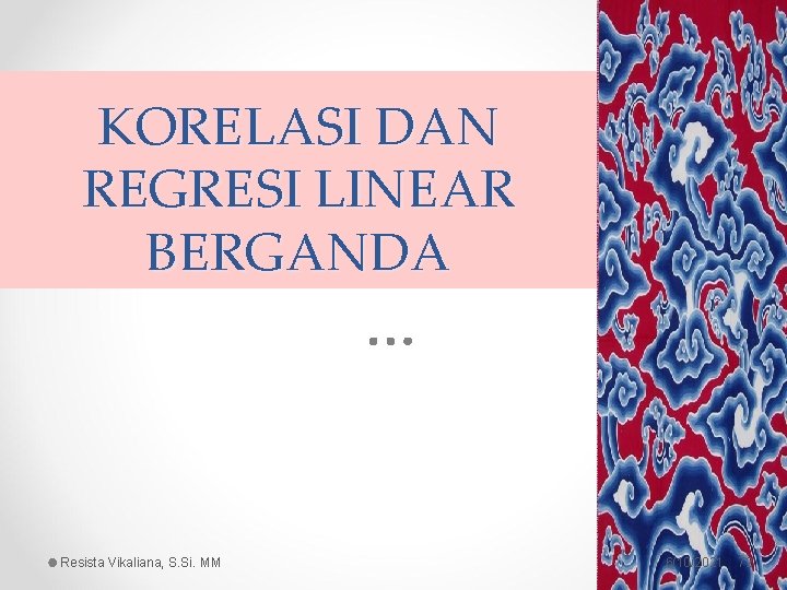 KORELASI DAN REGRESI LINEAR BERGANDA Resista Vikaliana, S. Si. MM 6/10/2021 72 