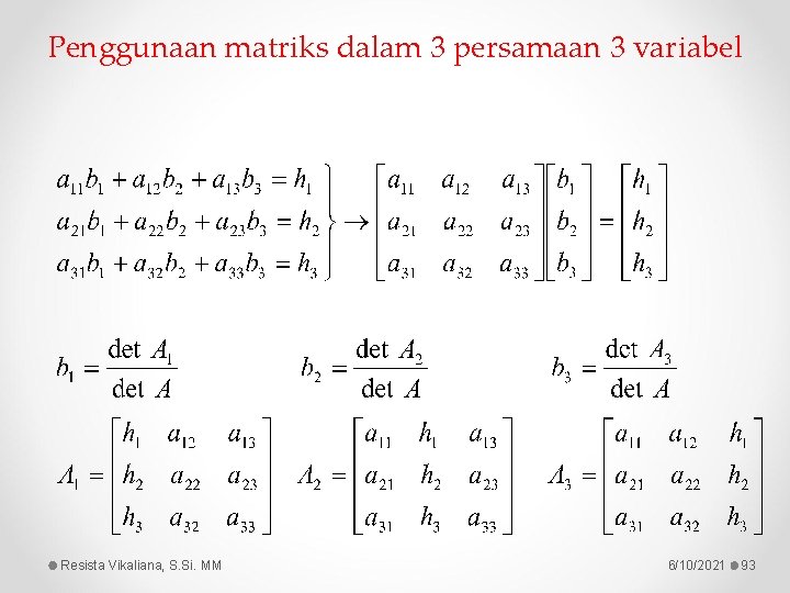 Penggunaan matriks dalam 3 persamaan 3 variabel Resista Vikaliana, S. Si. MM 6/10/2021 93