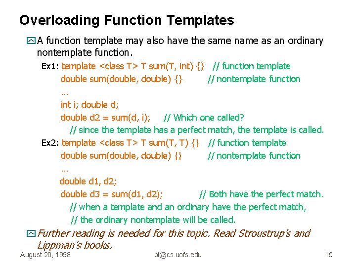 Overloading Function Templates y A function template may also have the same name as