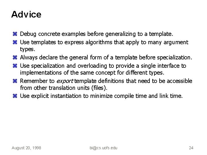 Advice z Debug concrete examples before generalizing to a template. z Use templates to