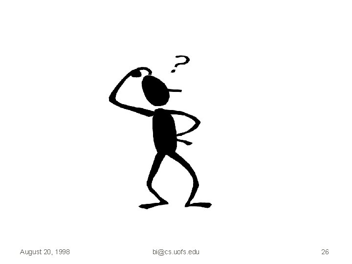 August 20, 1998 bi@cs. uofs. edu 26 