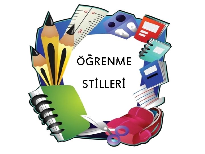 ÖGRENME STİLLERİ 