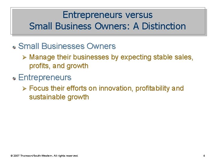 Entrepreneurs versus Small Business Owners: A Distinction Small Businesses Owners Ø Manage their businesses