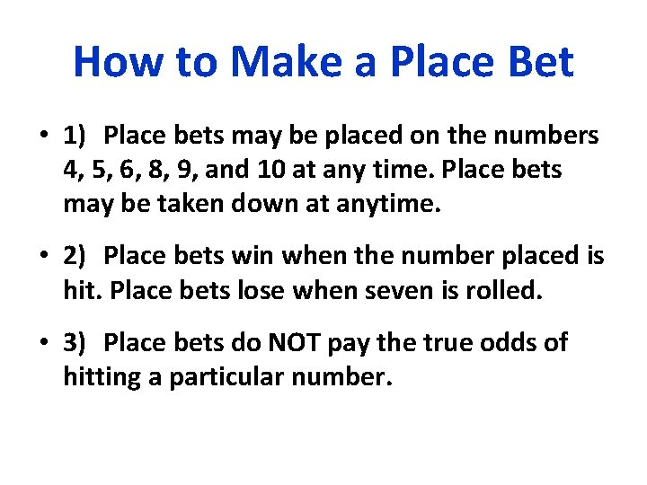 How to Make a Place Bet • 1) Place bets may be placed on