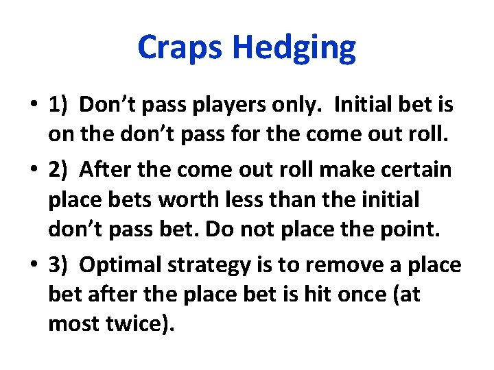 Craps Hedging • 1) Don’t pass players only. Initial bet is on the don’t