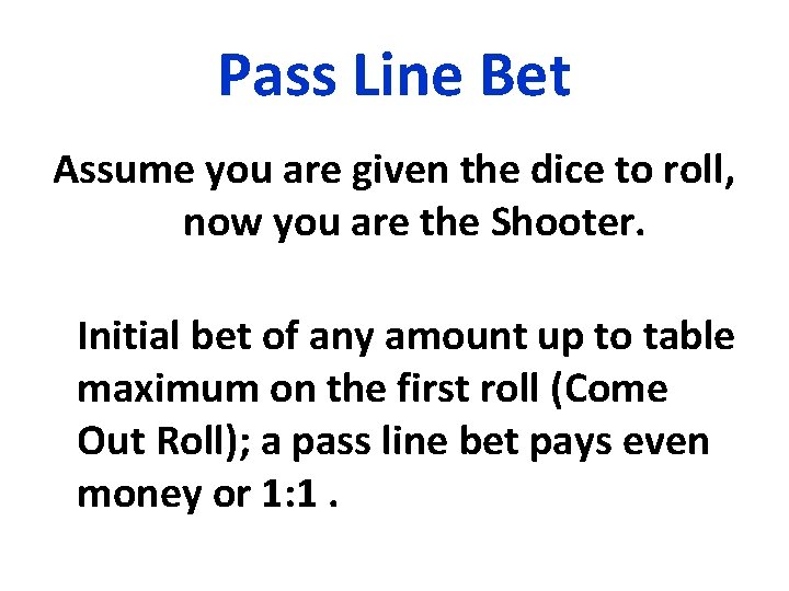 Pass Line Bet Assume you are given the dice to roll, now you are