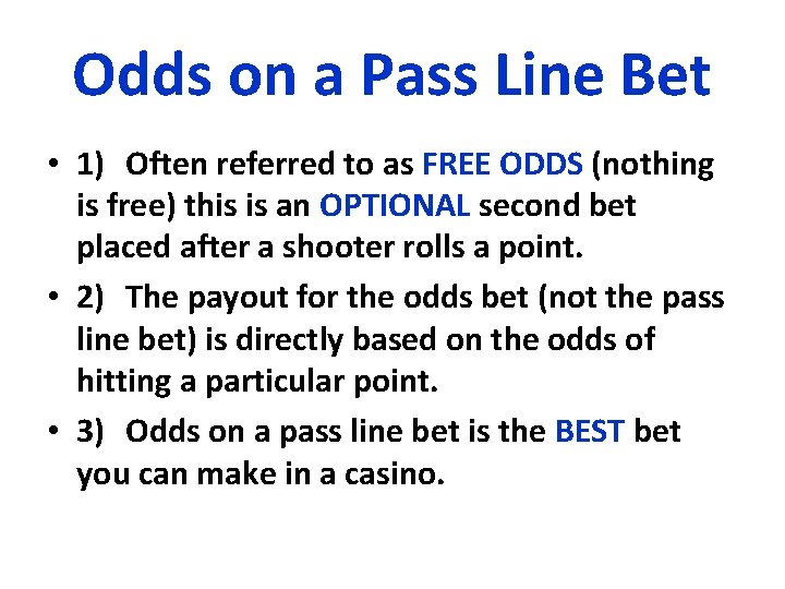 Odds on a Pass Line Bet • 1) Often referred to as FREE ODDS