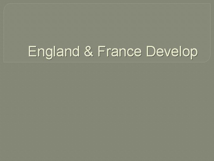 England & France Develop 