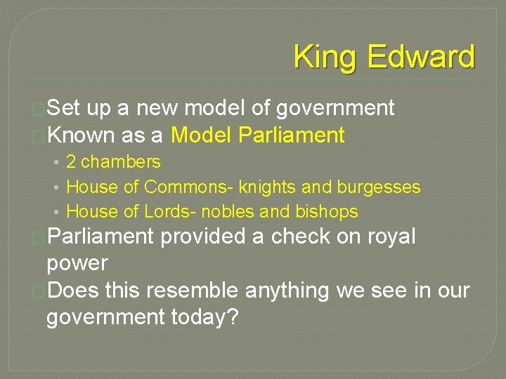 King Edward �Set up a new model of government �Known as a Model Parliament