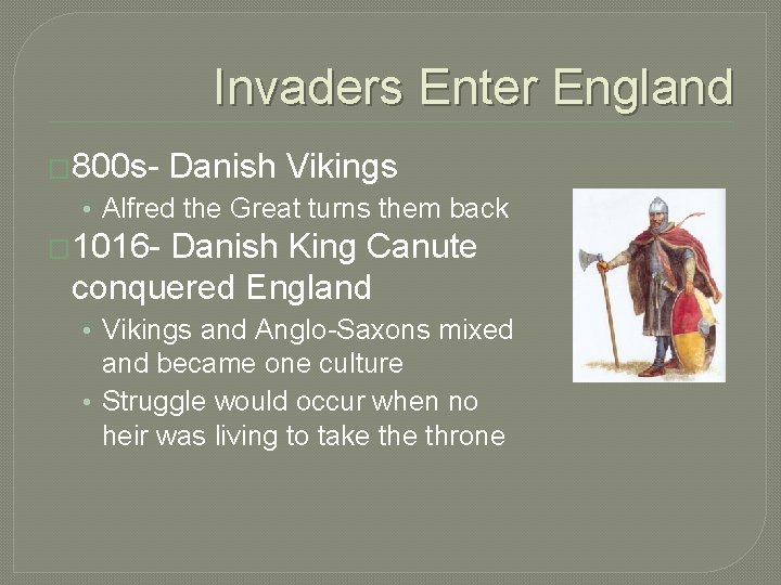 Invaders Enter England � 800 s- Danish Vikings • Alfred the Great turns them