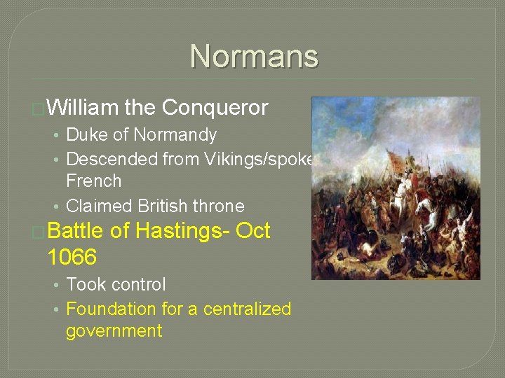 Normans �William the Conqueror • Duke of Normandy • Descended from Vikings/spoke French •