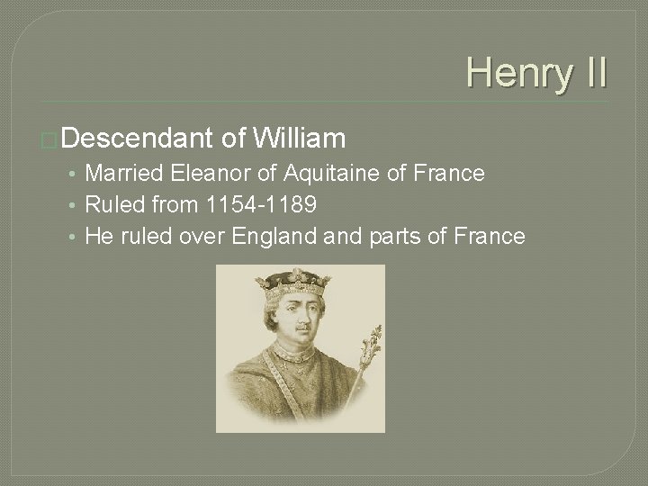 Henry II �Descendant of William • Married Eleanor of Aquitaine of France • Ruled