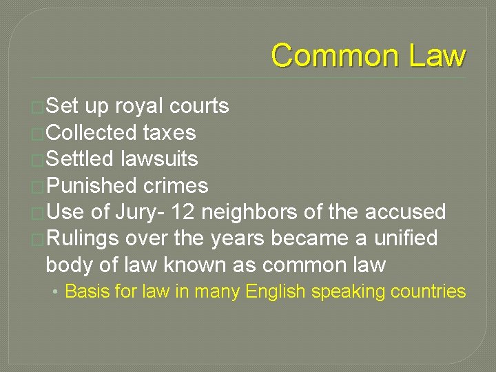 Common Law �Set up royal courts �Collected taxes �Settled lawsuits �Punished crimes �Use of