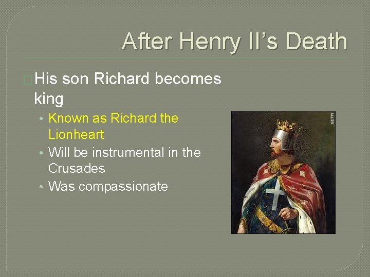 After Henry II’s Death �His son Richard becomes king • Known as Richard the