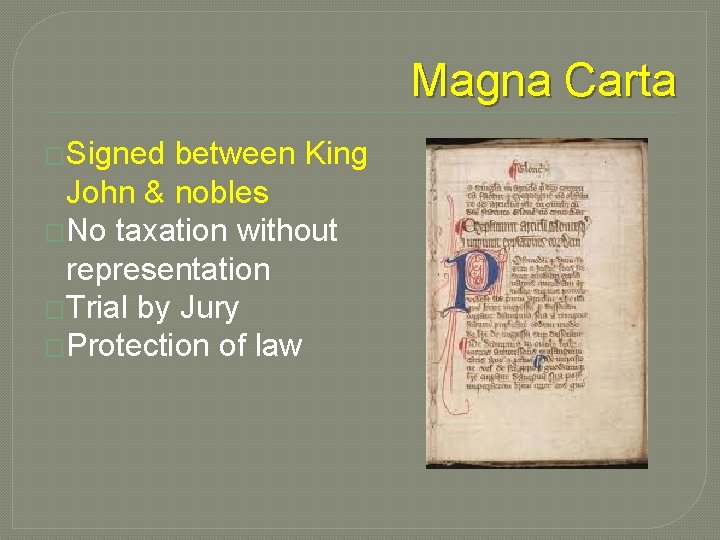 Magna Carta �Signed between King John & nobles �No taxation without representation �Trial by