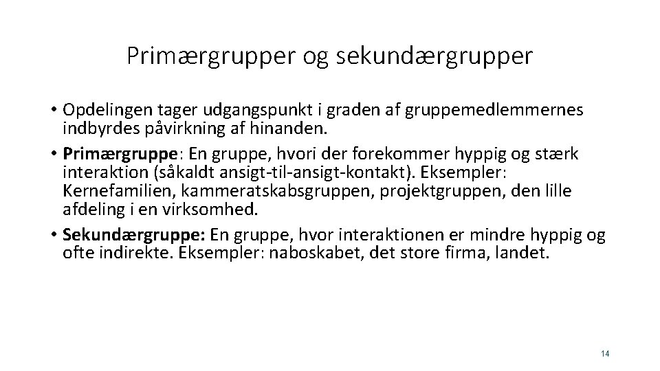Primærgrupper og sekundærgrupper • Opdelingen tager udgangspunkt i graden af gruppemedlemmernes indbyrdes påvirkning af Primærgrupper og sekundærgrupper • Opdelingen tager udgangspunkt i graden af gruppemedlemmernes indbyrdes påvirkning af