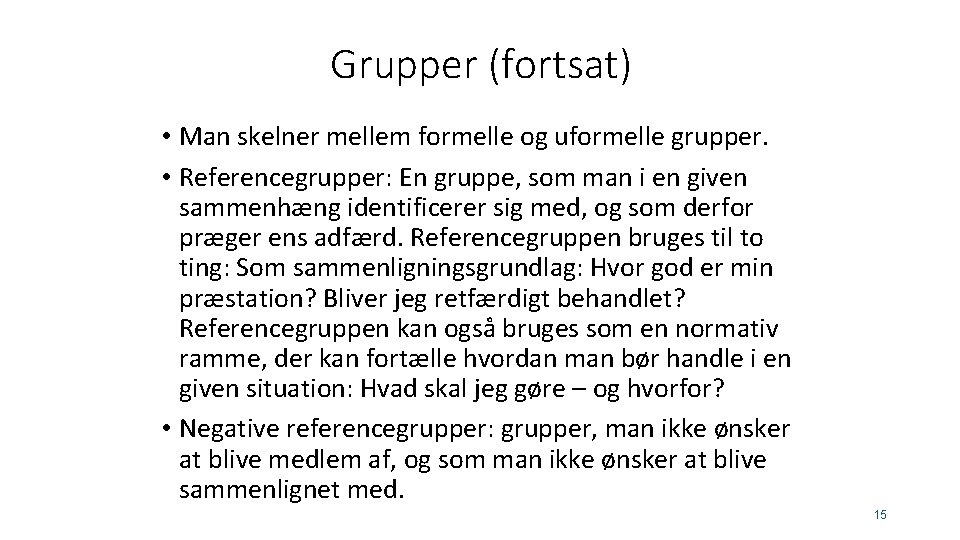 Grupper (fortsat) • Man skelner mellem formelle og uformelle grupper. • Referencegrupper: En gruppe,