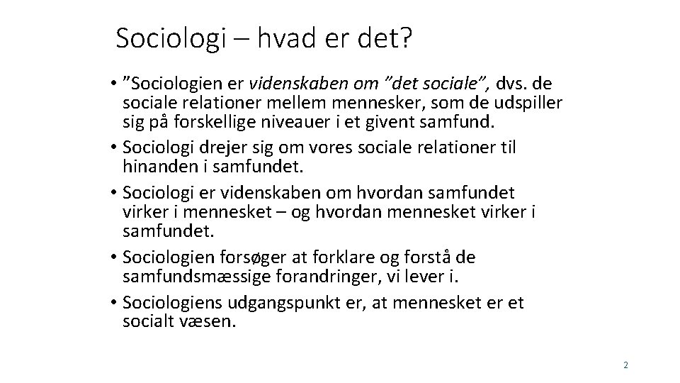 Sociologi – hvad er det? • ”Sociologien er videnskaben om ”det sociale”, dvs. de