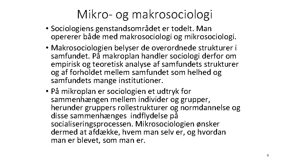 Mikro- og makrosociologi • Sociologiens genstandsområdet er todelt. Man opererer både med makrosociologi og