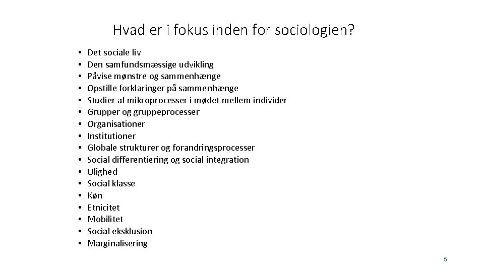 Hvad er i fokus inden for sociologien? • • • • • Det sociale