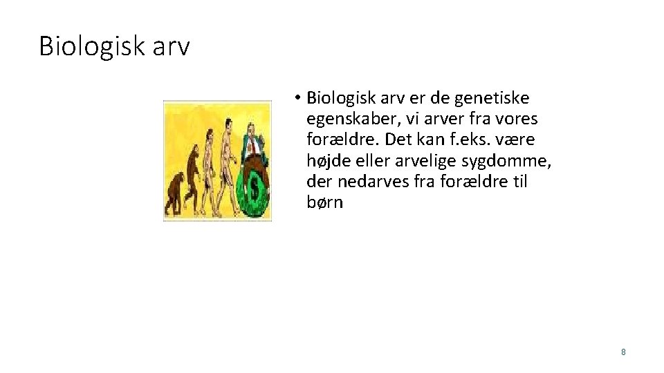 Biologisk arv • Biologisk arv er de genetiske egenskaber, vi arver fra vores forældre.