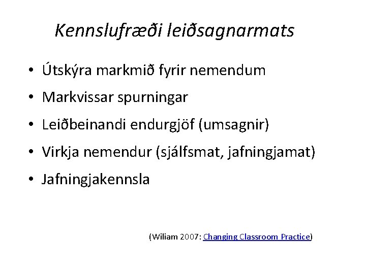 Kennslufræði leiðsagnarmats • Útskýra markmið fyrir nemendum • Markvissar spurningar • Leiðbeinandi endurgjöf (umsagnir)