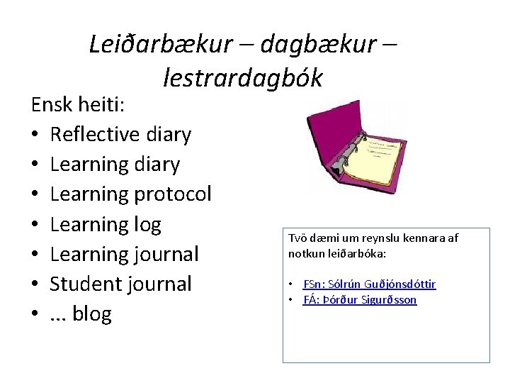 Leiðarbækur – dagbækur – lestrardagbók Ensk heiti: • Reflective diary • Learning protocol •