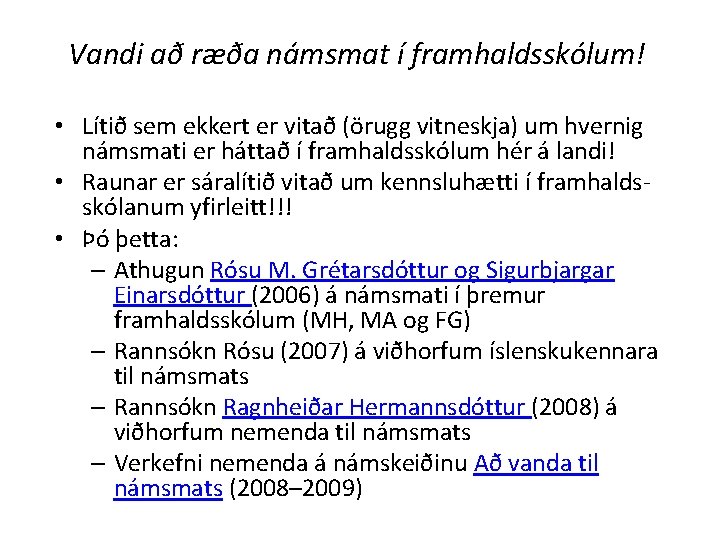 Vandi að ræða námsmat í framhaldsskólum! • Lítið sem ekkert er vitað (örugg vitneskja) Vandi að ræða námsmat í framhaldsskólum! • Lítið sem ekkert er vitað (örugg vitneskja)