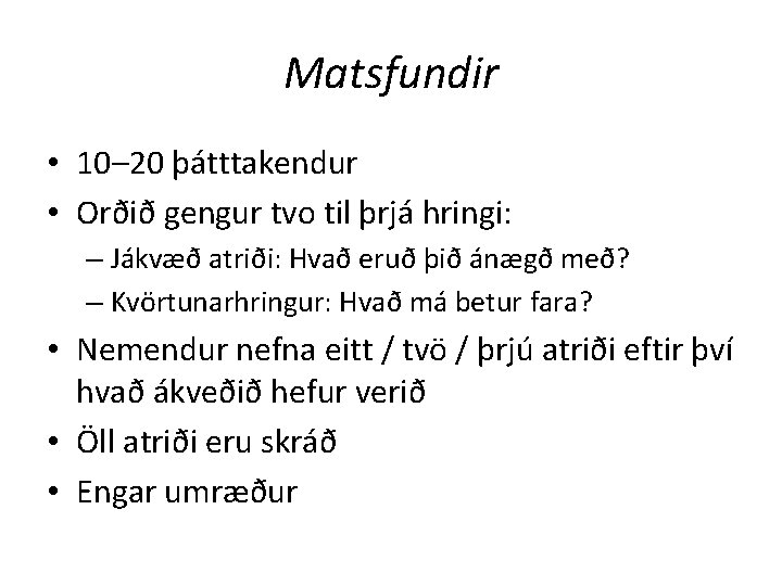 Matsfundir • 10– 20 þátttakendur • Orðið gengur tvo til þrjá hringi: – Jákvæð