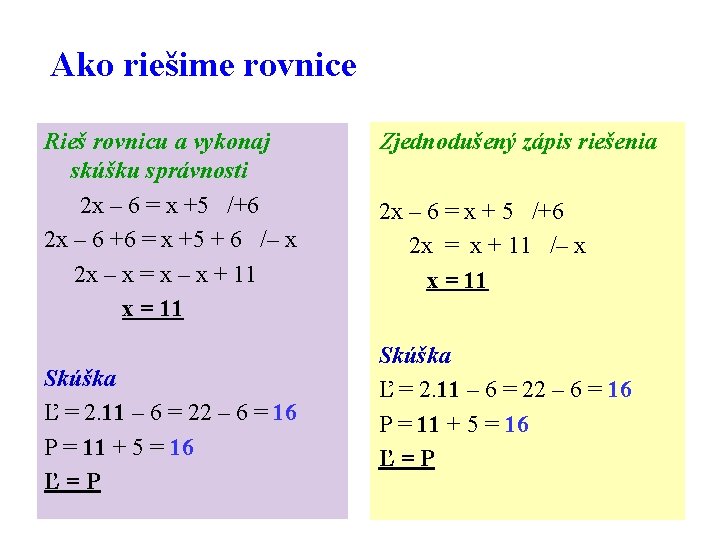 Ako riešime rovnice Rieš rovnicu a vykonaj skúšku správnosti 2 x – 6 =
