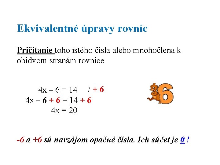 Ekvivalentné úpravy rovníc Pričítanie toho istého čísla alebo mnohočlena k obidvom stranám rovnice 4